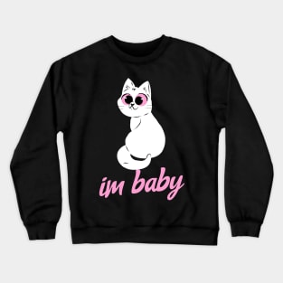 Cute Kitty Im Baby Meme Quote Crewneck Sweatshirt